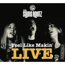 The Sonic Rootz - Feel Like Makin' LIVE - CD - Compact Disc
